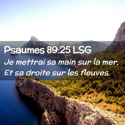 Picture 02 - Psaumes 89:25 LSG - Je mettrai sa main sur la mer, Et sa droite sur - Bible Verse Picture