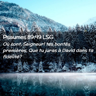 Picture 02 - Psaumes 89:49 LSG - Où sont, Seigneur! tes bontés premières, Que - Bible Verse Picture