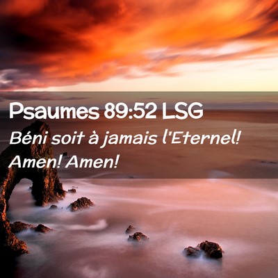 Picture 02 - Psaumes 89:52 LSG - Béni soit à jamais l'Eternel! Amen! - Bible Verse Picture