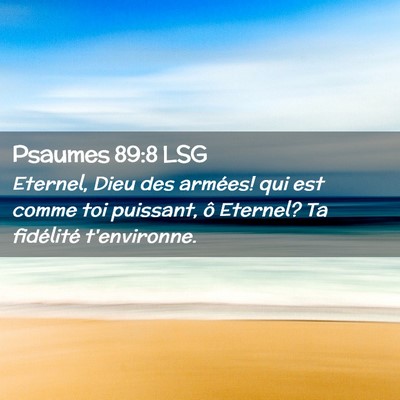 Picture 02 - Psaumes 89:8 LSG - Eternel, Dieu des armées! qui est comme toi - Bible Verse Picture