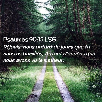 Picture 02 - Psaumes 90:15 LSG - Réjouis-nous autant de jours que tu nous as - Bible Verse Picture