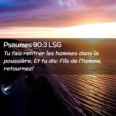 Picture 02 - Psaumes 90:3 LSG - Tu fais rentrer les hommes dans la poussière, Et - Bible Verse Picture