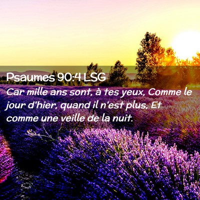 Picture 02 - Psaumes 90:4 LSG - Car mille ans sont, à tes yeux, Comme le jour - Bible Verse Picture