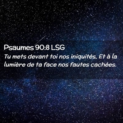 Picture 02 - Psaumes 90:8 LSG - Tu mets devant toi nos iniquités, Et à la - Bible Verse Picture