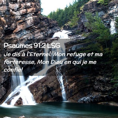 Picture 02 - Psaumes 91:2 LSG - Je dis à l'Eternel: Mon refuge et ma forteresse, - Bible Verse Picture