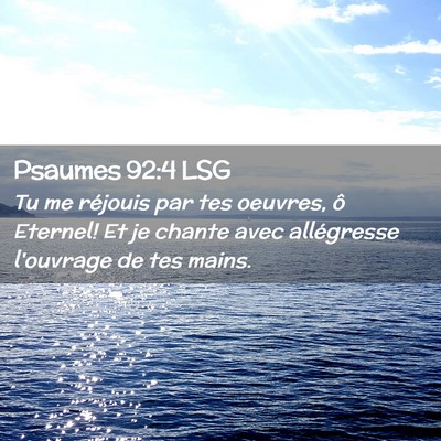 Picture 02 - Psaumes 92:4 LSG - Tu me réjouis par tes oeuvres, ô Eternel! Et je - Bible Verse Picture