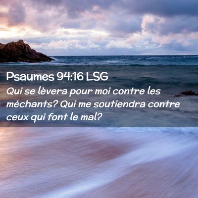 Picture 02 - Psaumes 94:16 LSG - Qui se lèvera pour moi contre les méchants? Qui - Bible Verse Picture