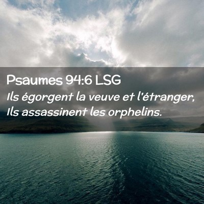 Picture 02 - Psaumes 94:6 LSG - Ils égorgent la veuve et l'étranger, Ils - Bible Verse Picture