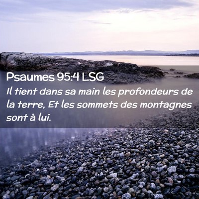 Picture 02 - Psaumes 95:4 LSG - Il tient dans sa main les profondeurs de la - Bible Verse Picture
