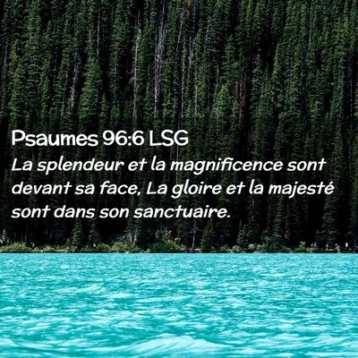Picture 02 - Psaumes 96:6 LSG - La splendeur et la magnificence sont devant sa - Bible Verse Picture