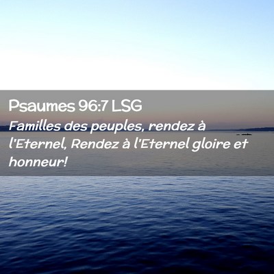 Picture 02 - Psaumes 96:7 LSG - Familles des peuples, rendez à l'Eternel, Rendez - Bible Verse Picture