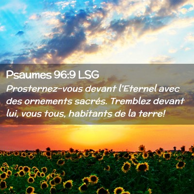 Picture 02 - Psaumes 96:9 LSG - Prosternez-vous devant l'Eternel avec des - Bible Verse Picture