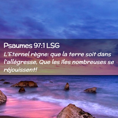 Picture 02 - Psaumes 97:1 LSG - L'Eternel règne: que la terre soit dans - Bible Verse Picture