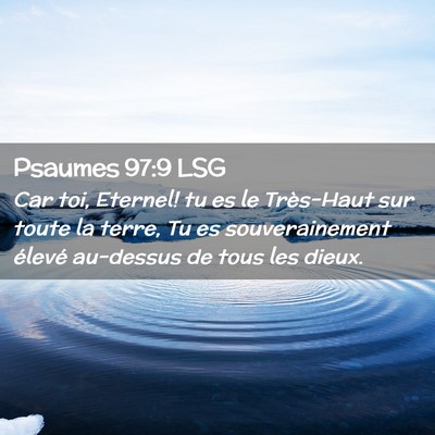 Picture 02 - Psaumes 97:9 LSG - Car toi, Eternel! tu es le Très-Haut sur toute - Bible Verse Picture