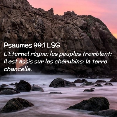 Picture 02 - Psaumes 99:1 LSG - L'Eternel règne: les peuples tremblent; Il est - Bible Verse Picture