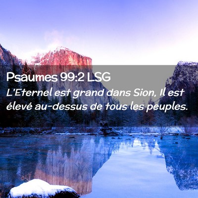 Picture 02 - Psaumes 99:2 LSG - L'Eternel est grand dans Sion, Il est élevé - Bible Verse Picture