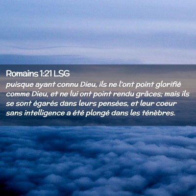 Picture 02 - Romains 1:21 LSG - puisque ayant connu Dieu, ils ne l'ont point - Bible Verse Picture