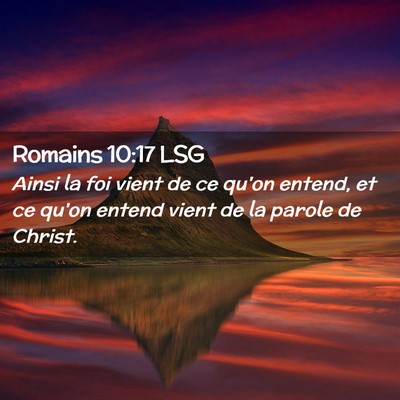 Picture 02 - Romains 10:17 LSG - Ainsi la foi vient de ce qu'on entend, et ce - Bible Verse Picture