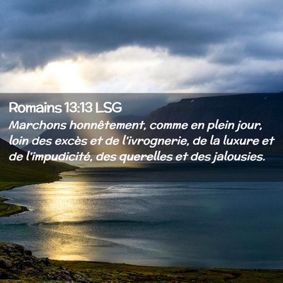 Picture 02 - Romains 13:13 LSG - Marchons honnêtement, comme en plein jour, loin - Bible Verse Picture