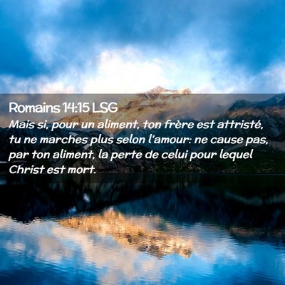 Picture 02 - Romains 14:15 LSG - Mais si, pour un aliment, ton frère est - Bible Verse Picture