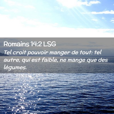 Picture 02 - Romains 14:2 LSG - Tel croit pouvoir manger de tout: tel autre, qui - Bible Verse Picture