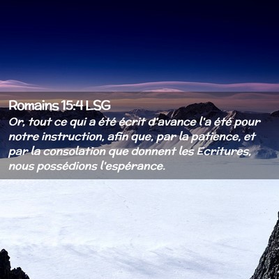 Picture 02 - Romains 15:4 LSG - Or, tout ce qui a été écrit d'avance l'a été - Bible Verse Picture