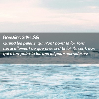 Picture 02 - Romains 2:14 LSG - Quand les païens, qui n'ont point la loi, font - Bible Verse Picture