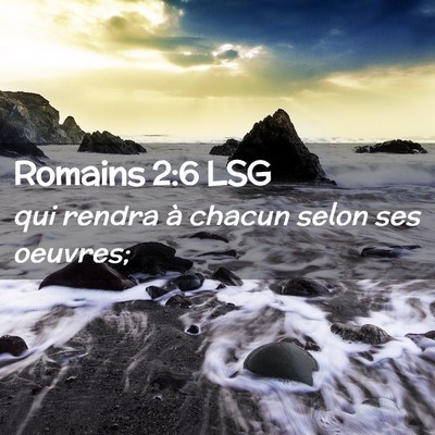 Picture 02 - Romains 2:6 LSG - qui rendra à chacun selon ses - Bible Verse Picture