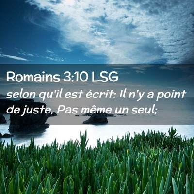 Picture 02 - Romains 3:10 LSG - selon qu'il est écrit: Il n'y a point de juste, - Bible Verse Picture