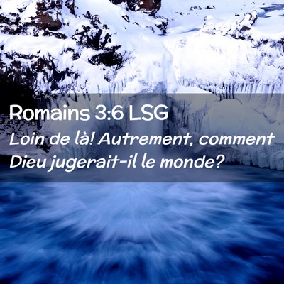Picture 02 - Romains 3:6 LSG - Loin de là! Autrement, comment Dieu jugerait-il - Bible Verse Picture