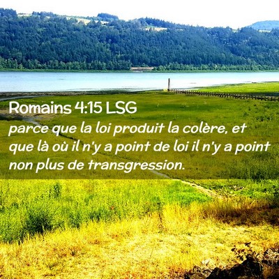 Picture 02 - Romains 4:15 LSG - parce que la loi produit la colère, et que là - Bible Verse Picture