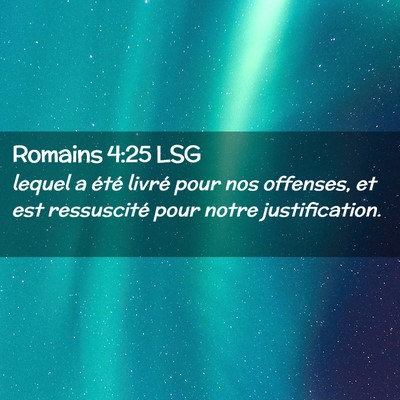 Picture 02 - Romains 4:25 LSG - lequel a été livré pour nos offenses, et est - Bible Verse Picture