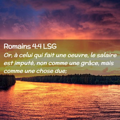 Picture 02 - Romains 4:4 LSG - Or, à celui qui fait une oeuvre, le salaire est - Bible Verse Picture