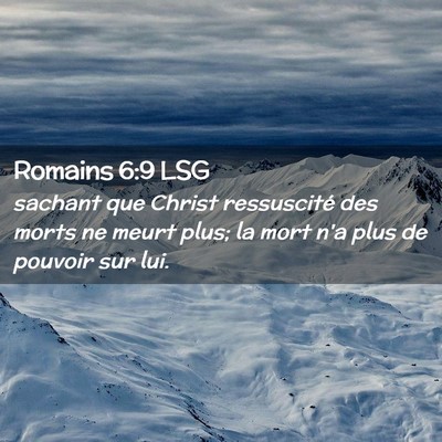 Picture 02 - Romains 6:9 LSG - sachant que Christ ressuscité des morts ne meurt - Bible Verse Picture