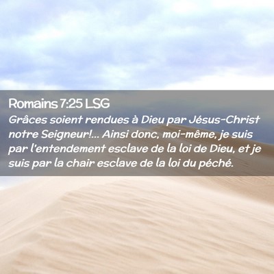Picture 02 - Romains 7:25 LSG - Grâces soient rendues à Dieu par Jésus-Christ - Bible Verse Picture