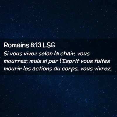 Picture 02 - Romains 8:13 LSG - Si vous vivez selon la chair, vous mourrez; mais - Bible Verse Picture