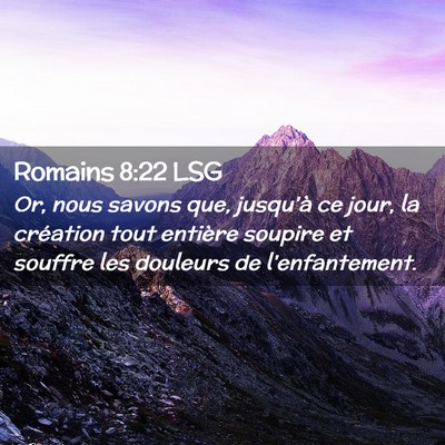 Picture 02 - Romains 8:22 LSG - Or, nous savons que, jusqu'à ce jour, la - Bible Verse Picture