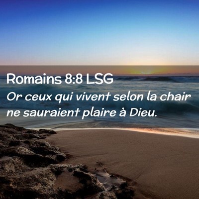 Picture 02 - Romains 8:8 LSG - Or ceux qui vivent selon la chair ne sauraient - Bible Verse Picture
