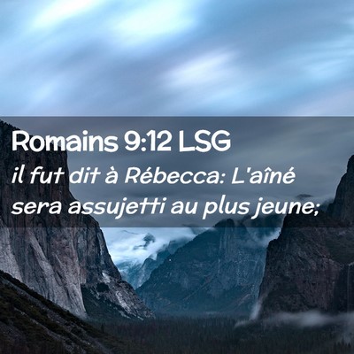 Picture 02 - Romains 9:12 LSG - il fut dit à Rébecca: L'aîné sera assujetti - Bible Verse Picture