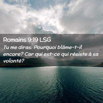 Picture 02 - Romains 9:19 LSG - Tu me diras: Pourquoi blâme-t-il encore? Car qui - Bible Verse Picture