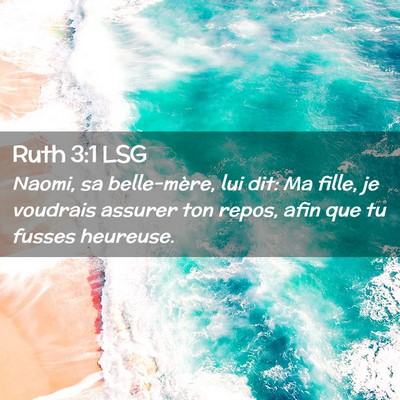 Picture 02 - Ruth 3:1 LSG - Naomi, sa belle-mère, lui dit: Ma fille, je - Bible Verse Picture