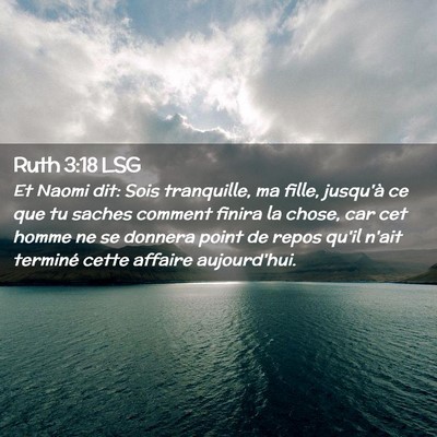Picture 02 - Ruth 3:18 LSG - Et Naomi dit: Sois tranquille, ma fille, jusqu'à - Bible Verse Picture