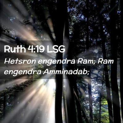 Picture 02 - Ruth 4:19 LSG - Hetsron engendra Ram; Ram engendra - Bible Verse Picture
