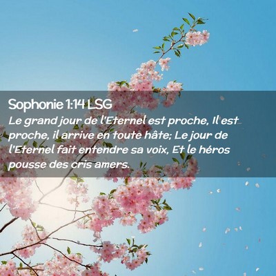 Picture 02 - Sophonie 1:14 LSG - Le grand jour de l'Eternel est proche, Il est - Bible Verse Picture