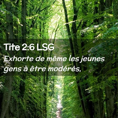 Picture 02 - Tite 2:6 LSG - Exhorte de même les jeunes gens à être - Bible Verse Picture