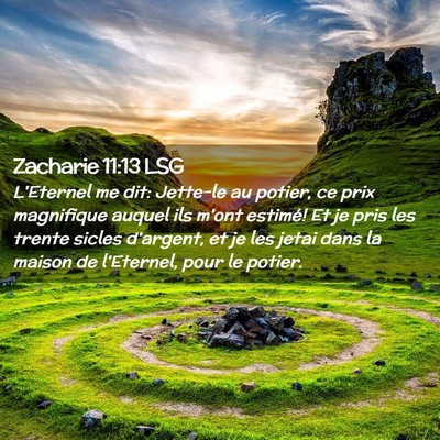Picture 02 - Zacharie 11:13 LSG - L'Eternel me dit: Jette-le au potier, ce prix - Bible Verse Picture