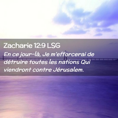 Picture 02 - Zacharie 12:9 LSG - En ce jour-là, Je m'efforcerai de détruire - Bible Verse Picture