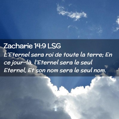 Picture 02 - Zacharie 14:9 LSG - L'Eternel sera roi de toute la terre; En ce - Bible Verse Picture