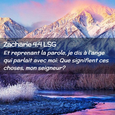 Picture 02 - Zacharie 4:4 LSG - Et reprenant la parole, je dis à l'ange qui - Bible Verse Picture