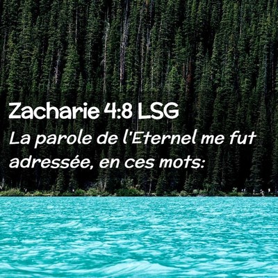 Picture 02 - Zacharie 4:8 LSG - La parole de l'Eternel me fut adressée, en ces - Bible Verse Picture